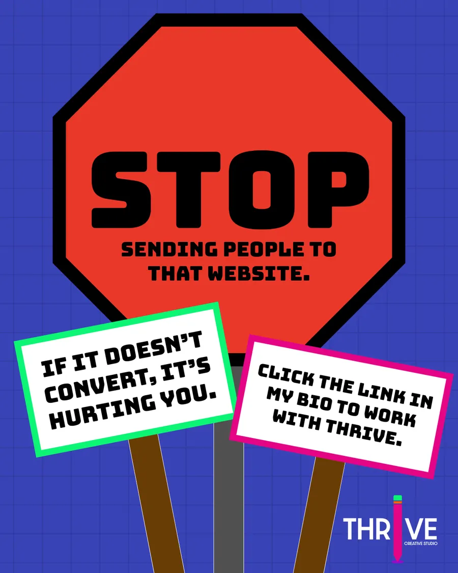 A stop sign reading “Stop sending people to that website,” with signs saying “If it doesn't convert, it's hurting you” and “Click the link in my bio to work with Thrive”